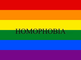 HOMOPHOBIA 
 