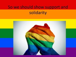 So we should show support and 
solidarity 
 