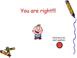 You are right!!! Click here for next question 