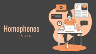 Homophones
Stories
 
