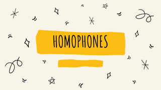 HOMOPHONES
 