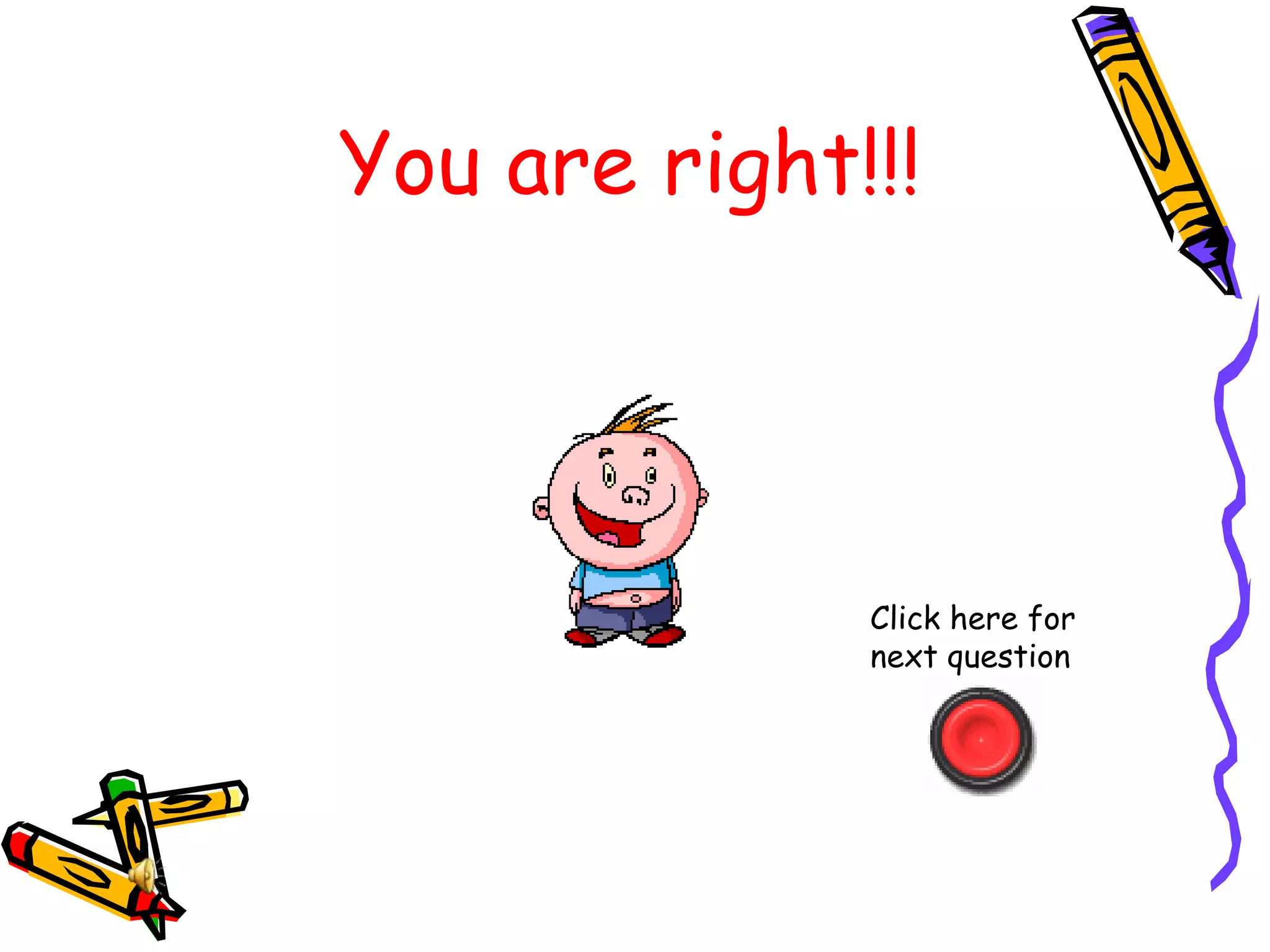 You are right!!!
Click here for
next question
 