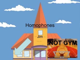 Homophones Jim Not Gym 