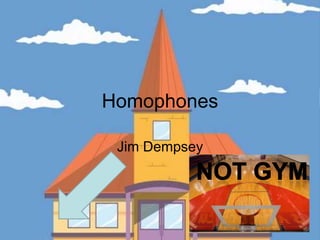 Homophones Jim Dempsey Not Gym 
