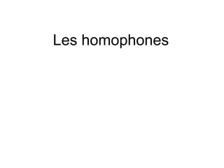 Les homophones
 