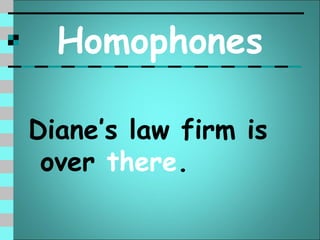 Homophones

Diane’s law firm is
 over there.
 