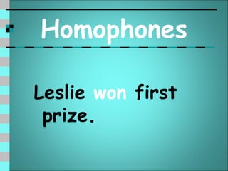 Homophones

Leslie won first
 prize.
 
