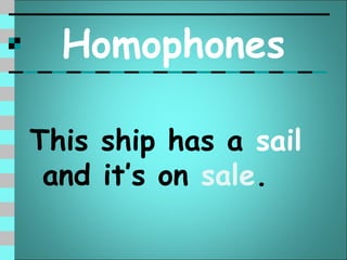 Homophones

This ship has a sail
 and it’s on sale.
 