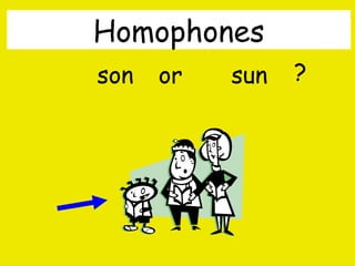 Homophones
son

or

sun

?

By A. Gore

 