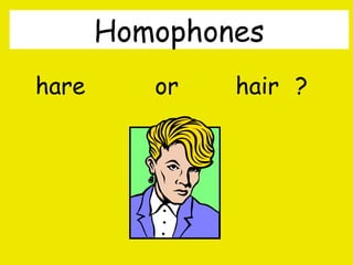 Homophones
hare

or

hair ?

By A. Gore

 