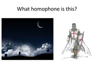 What homophone is this?
 