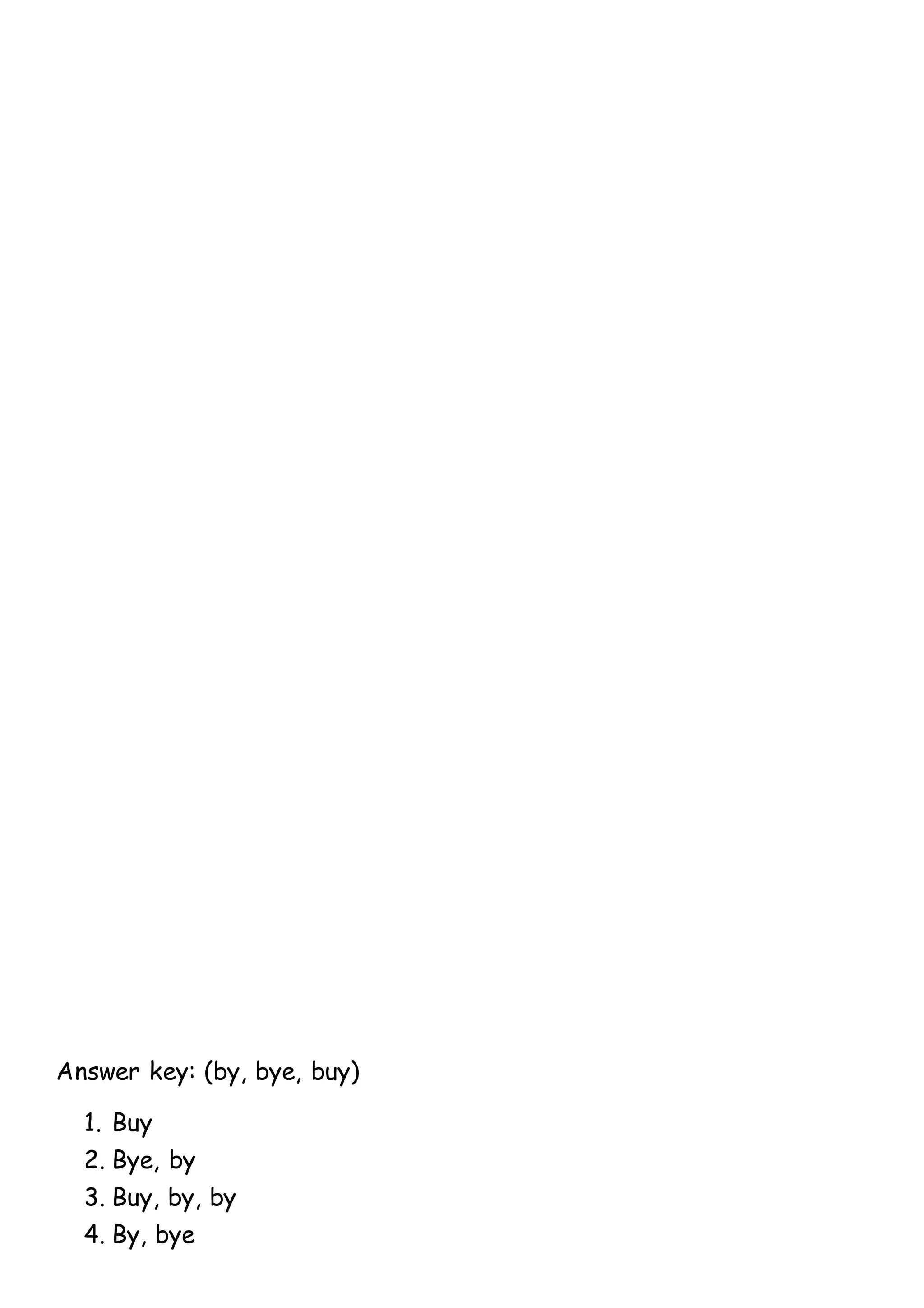 Answer key: (by, bye, buy)
1. Buy
2. Bye, by
3. Buy, by, by
4. By, bye
 