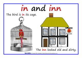 © Copyright 2009, SparkleBox Teacher Resources (www.sparklebox.co.uk)
The bird is in its cage.
The inn looked old and dirty.
 