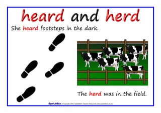 © Copyright 2009, SparkleBox Teacher Resources (www.sparklebox.co.uk)
The herd was in the field.
She heard footsteps in the dark.
 