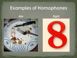 AteExamples of HomophonesEight