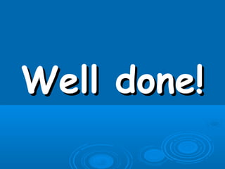 Well done!Well done!
 