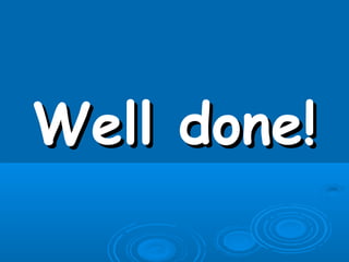Well done!Well done!
 