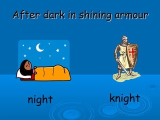 After dark in shining armourAfter dark in shining armour
night knight
 