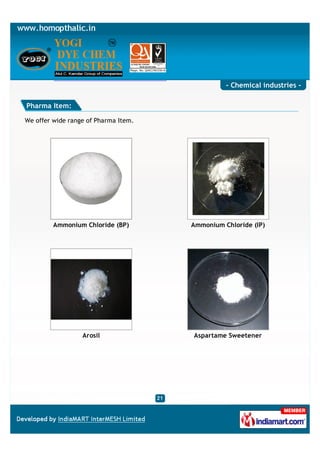 - Chemical industries -

Pharma Item:

We offer wide range of Pharma Item.




         Ammonium Chloride (BP)       Ammonium Chloride (IP)




                  Arosil              Aspartame Sweetener
 