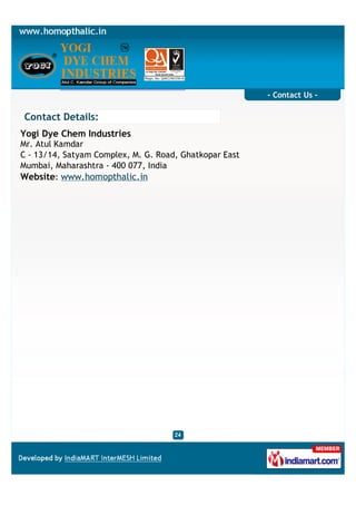 - Contact Us -

Contact Details:
Yogi Dye Chem Industries
Mr. Atul Kamdar
C - 13/14, Satyam Complex, M. G. Road, Ghatkopar East
Mumbai, Maharashtra - 400 077, India
Website: www.homopthalic.in
 
