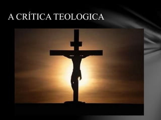 A CRÍTICA TEOLOGICA
 