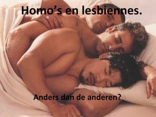 Homo’s en lesbiennes. Anders dan de anderen? 