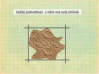každý jednotlivec  v něm má svůj chlívek 