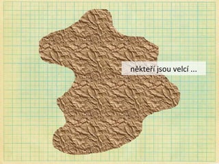 někteří jsou velcí ... 