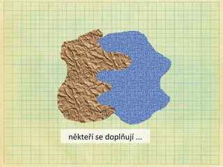 někteří se doplňují ... 