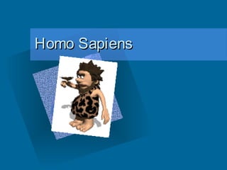 Homo SapiensHomo Sapiens
 