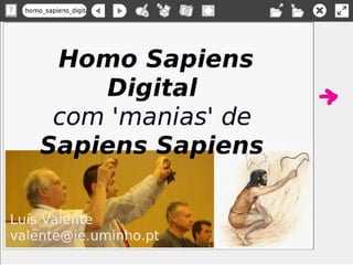 g _     a   D   ~ ~'   cfií' 111
                       l                 ,,; ,.   o   III

      Homo Sapiens
         Digital
      com 'manias' de
                                   e~~; ,.-./
 