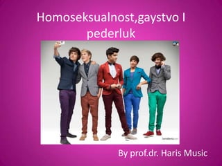 Homoseksualnost,gaystvo I
       pederluk




             By prof.dr. Haris Music
 