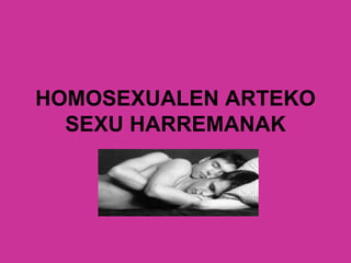 HOMOSEXUALEN ARTEKO SEXU HARREMANAK 
