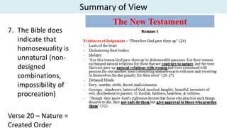 Summary of View
7. The Bible does
indicate that
homosexuality is
unnatural (non-
designed
combinations,
impossibility of
procreation)
Verse 20 – Nature =
Created Order
 