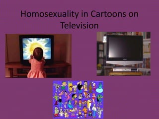 Homosexuality in Cartoons on
        Television
 