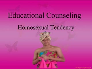 Educational Counseling
Homosexual Tendency
 