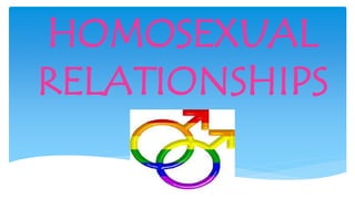 HOMOSEXUAL
RELATIONSHIPS
 