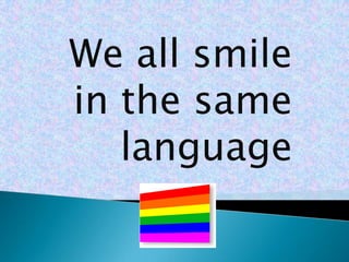 We all smile in the same language 