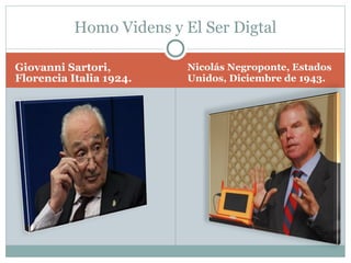 Giovanni Sartori, Florencia Italia 1924. Nicolás Negroponte, Estados Unidos, Diciembre de 1943. Homo Videns y El Ser Digtal 