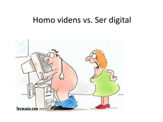 Homo videns vs. Ser digital  