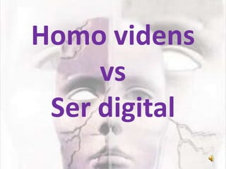 Homo vidensvsSer digital 