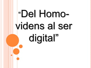 “Del Homo-videns al ser digital” 