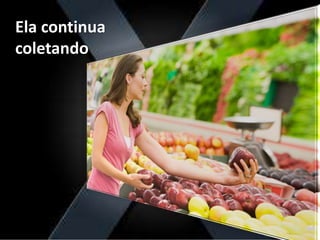 Ela continua
coletando
 