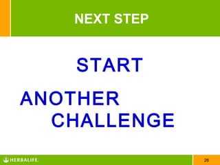 NEXT STEP


    START
ANOTHER
  CHALLENGE
               26
 