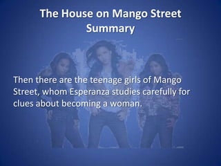 The House on Mango StreetSummaryThere is Marin from Puerto Rico, who sells Avon cosmetics and takes care of her younger cousins, but is waiting for a boyfriend to change her life. 