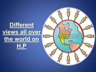 Different
views all over
the world on
H.P
 