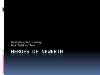 Heroes of Newerth Guide presented to you by: Nick “DalekNic” Felts 