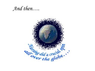 And then…. Nursing did a crucial spin  all over the globe…. 