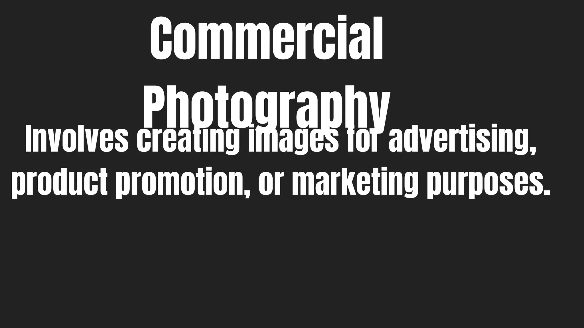 Commercial
Photography
Involves creating images for advertising,
product promotion, or marketing purposes.
 