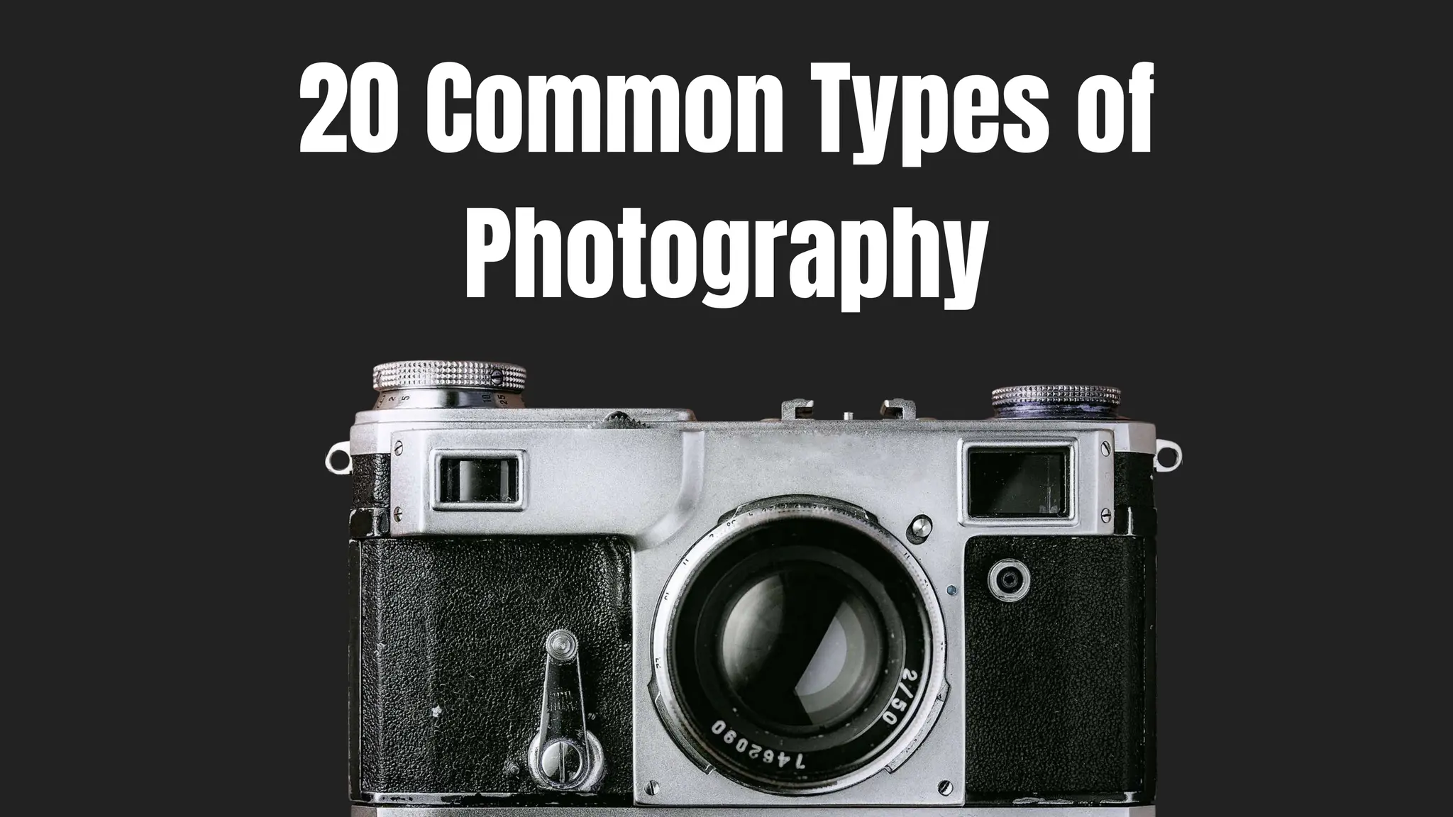 20 Common Types of
Photography
 